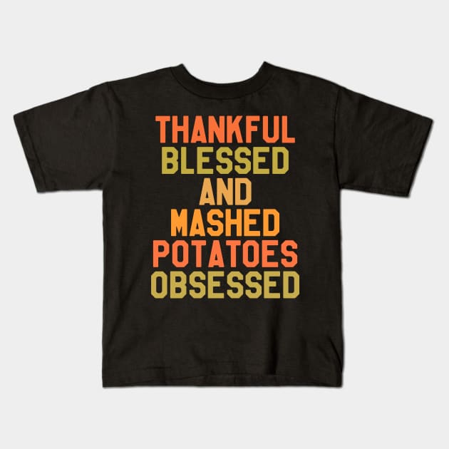 Thanksgiving Day - thankful Blessed And Mashed Potatoes Obsessed Kids T-Shirt by kdpdesigns